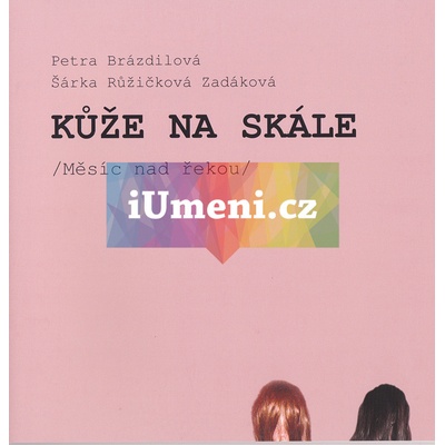 Kůže na skále / Šárka Růžičková Zadáková, Petra Brázdilová | Lucie Šiklová