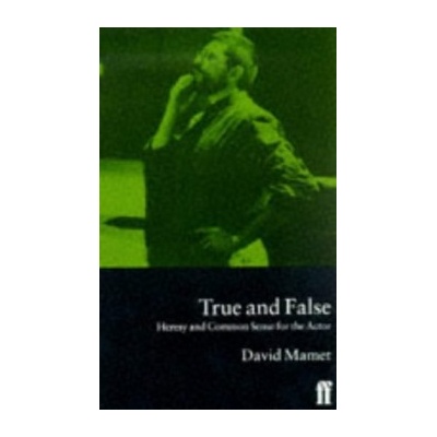 True and False : Heresy and Common Sense for the Actor - David Mamet