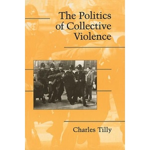 Politics of Collective Violence | Charles Tilly (2003)