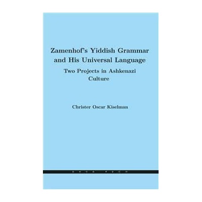 Kiselman, Christer Oscar - Zamenhof's Yiddish Grammar and His Universal Language: Two Projects in Ashkenazi Culture