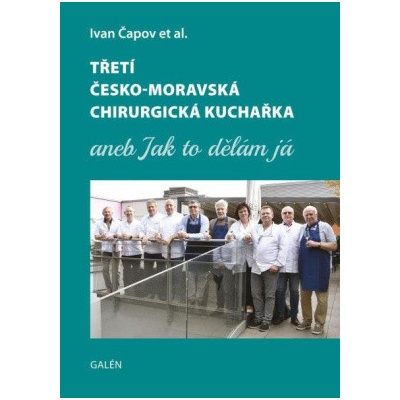 Třetí česko moravská chirurgická kuchařka aneb Jak to dělám já - Čapov Ivan