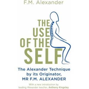 Use Of The Self | F. M. Alexander (ISBN: 9781409182955)