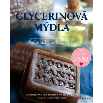 Glycerinová mýdla - Voňavá kniha pro tvořivé duše - Voňavá kniha pro tvořivé duše