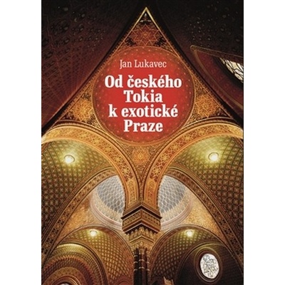Od českého Tokia k exotické Praze Jan Lukavec