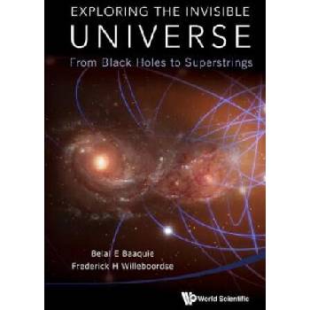 Image 1 of Exploring The Invisible Universe: From Black Holes To Superstrings | Belal E. Baaquie, Frederick H. Willeboordse
