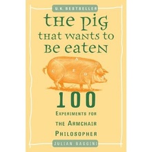 The Pig That Wants to Be Eaten: 100 Experiments for the Armchair Philosopher Baggini JulianPaperback