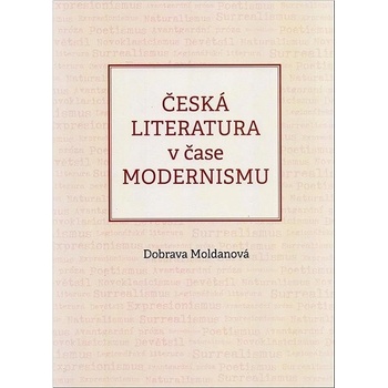 Česká literatura v čase modernismu 1890-1968 - Dobrava Moldanová