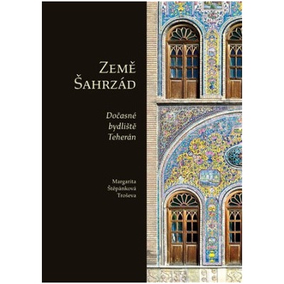 Země Šahrzád Dočasné bydliště Teherán - Margarita Štěpánková Troševa