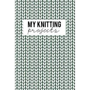 My Knitting Projects: Knitting Paper 4: 5 - 125 Pages to Note down your Knitting projects and patterns. | Camille Publishing (ISBN: 9781729686850)