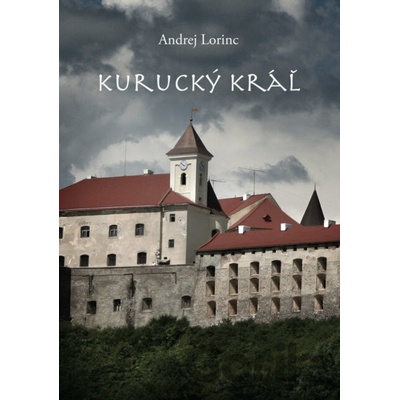 Kurucký kráľ - Andrej Lorinc