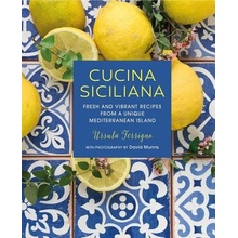 Cucina Siciliana: Fresh and Vibrant Recipes from a Unique Mediterranean Island Ferrigno Ursula