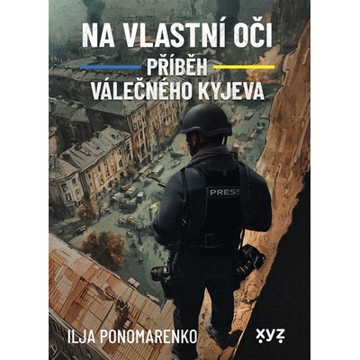 Na vlastní oči Příběh válečného Kyjeva - Ilja Ponomarenko