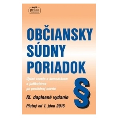 Občiansky súdny poriadok IX. aktualizované a rozšírené vydanie s komentárom a judikatúrou, zachytávajúci právny stav k 1. júnu 2015