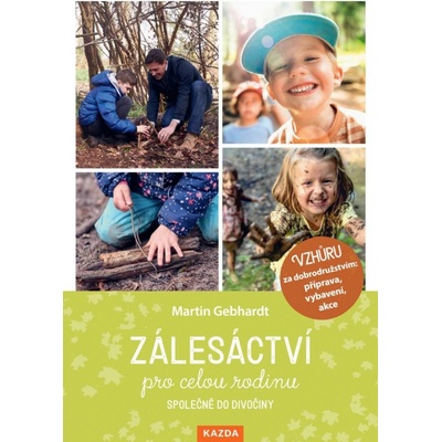 Zálesáctví pro celou rodinu - společně do divočiny - Martin Gebhart