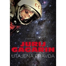 Jurij Gagarin: utajená pravda Vladimír Liška