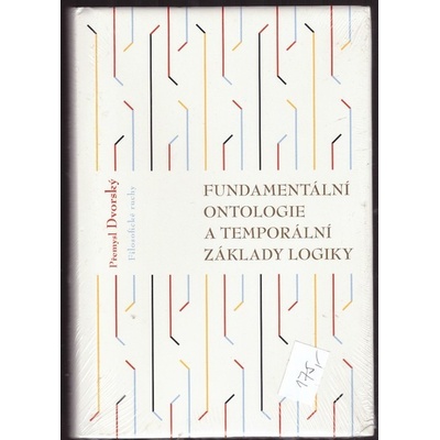 Fundamentální ontologie a temporální základy logiky - Přemysl Dvorský