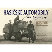 Hasičské automobily na Vysočině 1945–1970 - Karel Černý