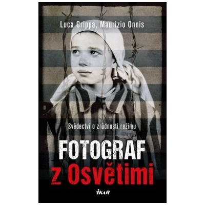 Fotograf z Osvětimi - Svědectví o zrůdno - Crippa, Maurizio Onnis Luca