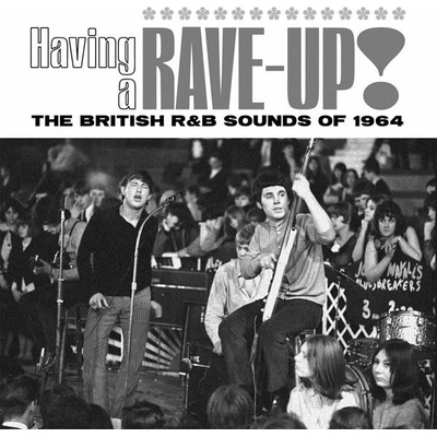 Various Artists - HAVING A RAVE UP! THE BRITISH R&B SOUNDS OF 1964 CD