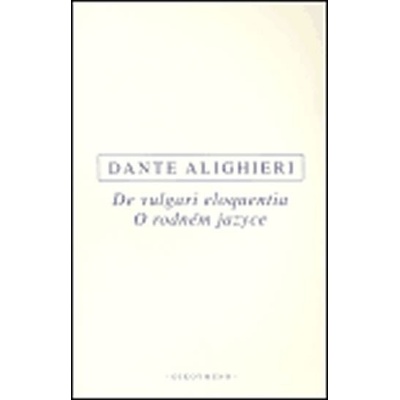 De vulgari eloquentia / O rodném jazyce Alighieri Dante