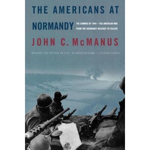The Americans at Normandy: The Summer of 1944--The American War from the Normandy Beaches to Falaise | John C. McManus (ISBN: 9780765312006)