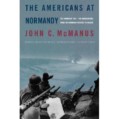 The Americans at Normandy: The Summer of 1944--The American War from the Normandy Beaches to Falaise
