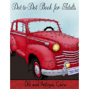Dot to Dot Book for Adults: Old and Antique Cars: Connect the Dot Puzzle Book for Adults | Mindful Coloring Books (ISBN: 9781981489282)