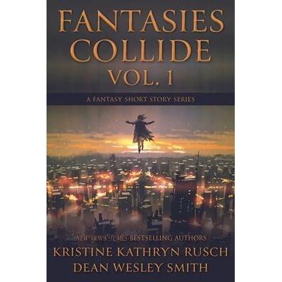 Fantasies Collide, Vol. 1: A Fantasy Short Story Series | Dean Wesley Smith