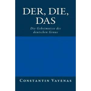 Der, Die, Das: Die Geheimnisse Des Deutschen Genus | Constantin Vayenas, Barbara Zeltner (ISBN: 9783952481011)