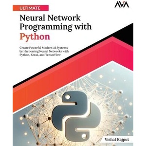 Ultimate Neural Network Programming with Python | Vishal Rajput (ISBN: 9789391246549)