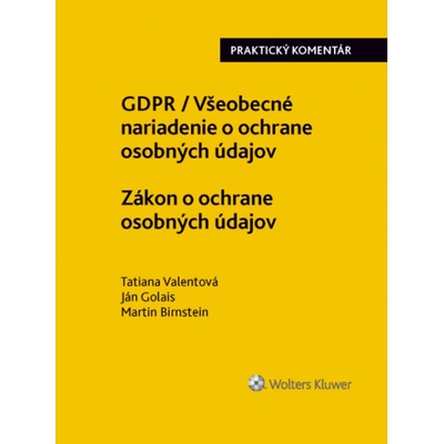 GDPR / Všeobecné nariadenie o ochrane osobných údajov - Tatiana Valentová, Ján Golais, Martin Birnstein