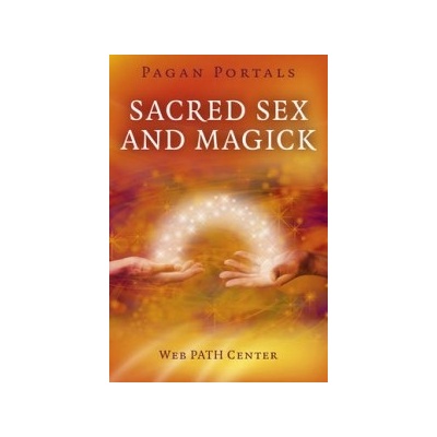 Pagan Portals - Sacred Sex and Magick