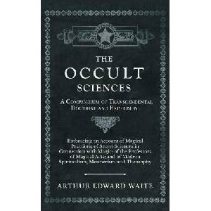 The Occult Sciences - A Compendium of Transcendental Doctrine and Experiment | Arthur Edward Waite (ISBN: 9781528771795)