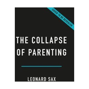 The Collapse of Parenting | SAX LEONARD (ISBN: 9781541604537)