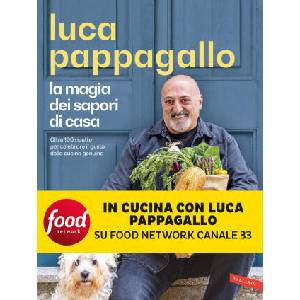 magia dei sapori di casa. Oltre 100 ricette per celebrare il gusto della cucina genuina | Luca Pappagallo (2025)