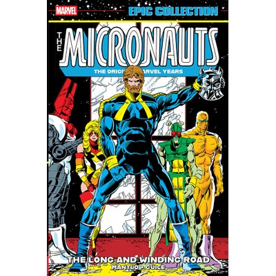 Micronauts Epic Collection: The Original Marvel Years - The Long and Winding Road | Peter B Gillis, Jackson Guice, Kelley Jones