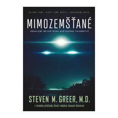 Mimozemšťané - Odhalení největšiho světového tajemství - Steven M. Greer, MD