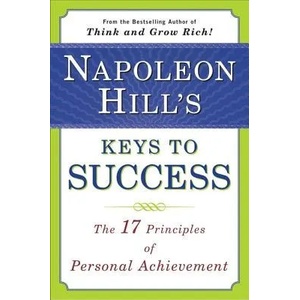 Napoleon Hill's Keys to Success: the 17 Principles of Person | Napoleon Hill, Matthew Sartwell, Matthew Sartwell (ISBN: 9780452272811)