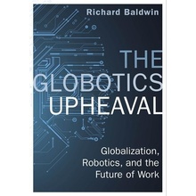 The Globotics Upheaval - Richard Baldwin