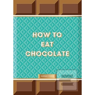 How to Eat Chocolate - Sarah Ford, Kari Modén Ilustrátor