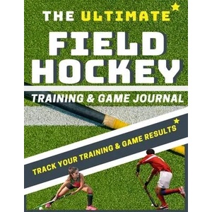 Ultimate Field Hockey Training and Game Journal | The Life Graduate Publishing Group (ISBN: 9781922453280)