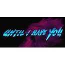 Until I Have You