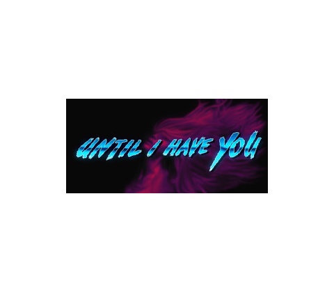 Until I Have You