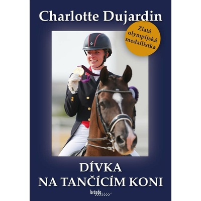 Dívka na tančícím koni - Charlotte Dujardin