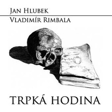 Hlubek, Jan, Rimbala Vladimír - Trpká hodina