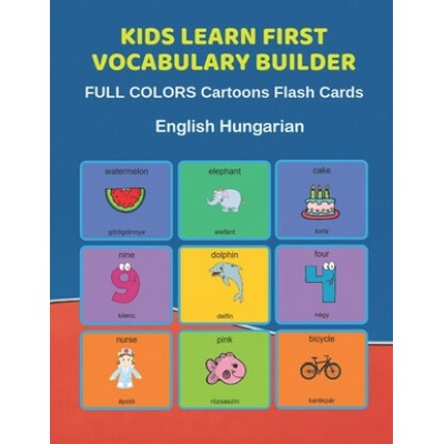 Kids Learn First Vocabulary Builder FULL COLORS Cartoons Flash Cards English Hungarian: Easy Babies Basic frequency sight words dictionary COLORFUL pi