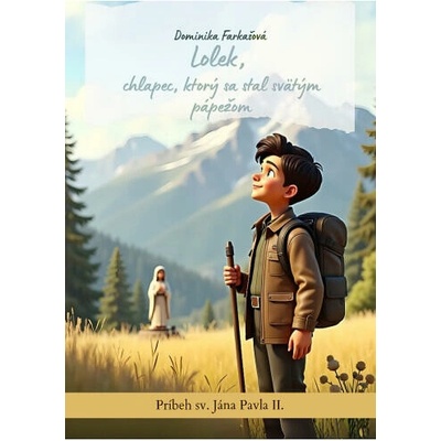 Lolek, chlapec, ktorý sa stal svätým pápežom - Farkašová Dominika
