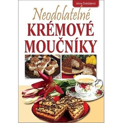 Neodolatelné krémové moučníky - Doležalová Alena