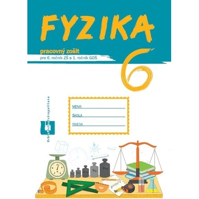 Fyzika pre 6. ročník ZŠ a 1. ročník GOŠ - pracovný zošit