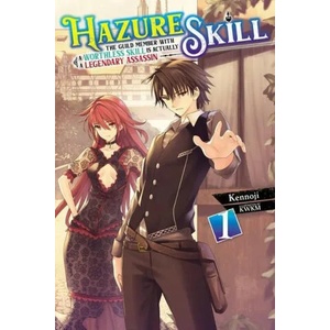 Hazure Skill: The Guild Member with a Worthless Skill Is Actually a Legendary Assassin, Vol. 1 (LN) | KENNOJI (ISBN: 9781975318772)